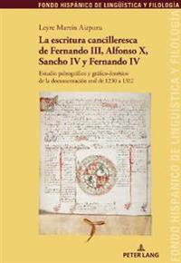 La Escritura Cancilleresca de Fernando III, Alfonso X, Sancho IV Y Fernando IV