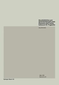 Grundsätzliches zum Sicherheitsbegriff sowie Elemente einer Sicherheitsnorm für Tragwerke / Basics on Safety Concept and Elements of a Safety Code for Structures / Remarques fondamentales sur le concept de sécurité et éléments d’une norme de sécurité pour les structures