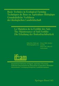 Basic Technics in Ecological Farming / Techniques de Base en Agriculture Biologique / Grundsatzliche Verfahren der okologischen Landwirtschaft / Le Maintien de la Fertilite des Sols / The Maintenance of Soil Fertility / Die Erhaltung der Bodenfruchtbarkeit