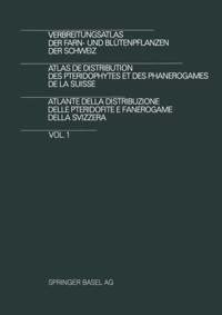 Verbreitungsatlas der Farn- und Blütenpflanzen der Schweiz / Atlas de Distribution des Pteridophytes et des Phanerogames de la Suisse / Atlante della Distribuzione delle Pteridofite E Fanerogame della Svizzera