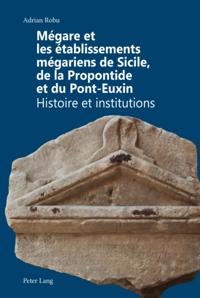 Mégare et les établissements mégariens de Sicile, de la Propontide et du Pont-Euxin