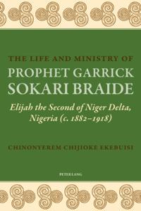 Life and Ministry of Prophet Garrick Sokari Braide