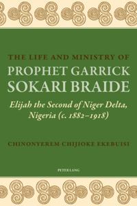 Life and Ministry of Prophet Garrick Sokari Braide