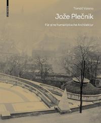 Jože Plecnik. Für eine humanistische Architektur
