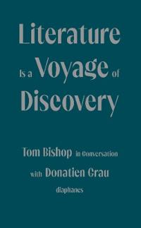 Literature Is a Voyage of Discovery - Tom Bishop in Conversation with Donatien Grau
