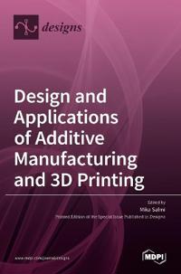 Design and Applications of Additive Manufacturing and 3D Printing
