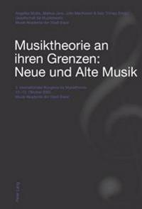Musiktheorie an Ihren Grenzen: Neue Und Alte Musik