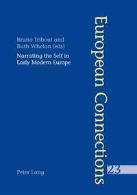 Narrating the Self in Early Modern Europe L'Ecriture De Soi Dans L'Europe Moderne