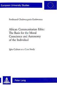 African Communitarian Ethic: The Basis for the Moral Conscience and Autonomy of the Individual