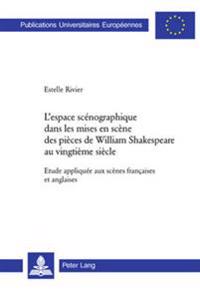 L'Espace Scénographique Dans Les Mises En Scène Des Pièces de William Shakespeare Au Vingtième Siècle