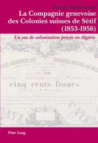 La Compagnie Genevoise Des Colonies Suisses de Sétif (1853-1956)