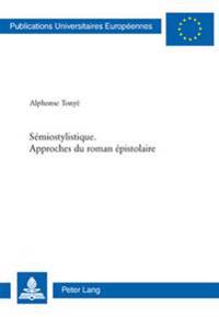 Sémiostylistique. Approches Du Roman Épistolaire