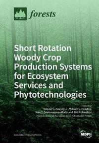 Short Rotation Woody Crop Production Systems for Ecosystem Services and Phytotechnologies