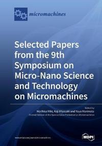 Selected Papers from the 9th Symposium on Micro-Nano Science and Technology on Micromachines