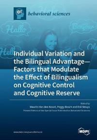 Individual Variation and the Bilingual Advantage - Factors that Modulate the Effect of Bilingualism on Cognitive Control and Cognitive Reserve