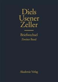 Hermann Diels, Hermann Usener, Eduard Zeller Briefwechsel