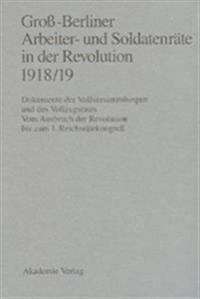 Gross-Berliner Arbeiter- Und Soldatenraete in Der Revolution 1918/19
