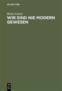 Wir Sind Nie Modern Gewesen Versuch Einer Symmetrischen Anthropologie