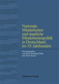 Nationale Minderheiten Und Staatliche Minderheitenpolitik in Deutschland Im 19. Jahrhundert