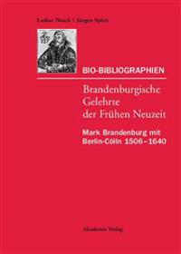 Bio-Bibliographien. Brandenburgische Gelehrte der Frühen Neuzeit