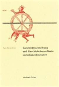 Geschichtschreibung Und Geschichtsbewußtsein Im Hohen Mittelalter