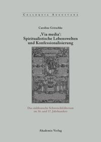 ,Via Media'': Spiritualistische Lebenswelten und Konfessionalisierung