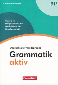 Grammatik aktiv. B1+. Deutsch als Fremdsprache
