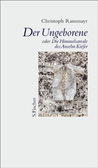 Der Ungeborene oder Die Himmelsareale des Anselm Kiefer