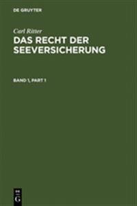 Carl Ritter: Das Recht Der Seeversicherung. Band 1