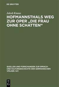 Hofmannsthals Weg Zur Oper Die Frau Ohne Schatten