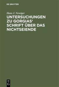 Untersuchungen Zu Gorgias' Schrift Über Das Nichtseiende