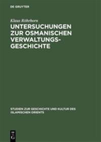 Untersuchungen Zur Osmanischen Verwaltungsgeschichte
