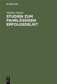 Studien Zum Fahrlässigen Erfolgsdelikt