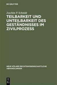Teilbarkeit und Unteilbarkeit des Geständnisses im Zivilprozeß