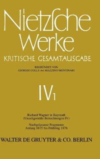 Richard Wagner in Bayreuth (Unzeitgemäße Betrachtungen IV). Nachgelassene Fragmente Anfang 1875 - Frühling 1876