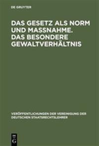 Das Gesetz ALS Norm Und Maßnahme. Das Besondere Gewaltverhältnis