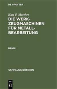 Sammlung Göschen Die Werkzeugmaschinen für Metallbearbeitung