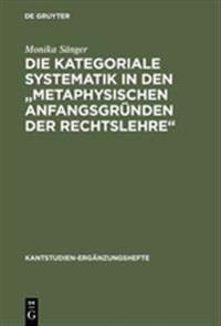 Die kategoriale Systematik in den "metaphysischen Anfangsgründen der Rechtslehre"