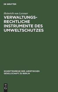 Verwaltungsrechtliche Instrumente des Umweltschutzes