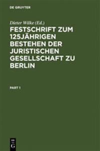 Festschrift Zum 125jährigen Bestehen Der Juristischen Gesellschaft Zu Berlin