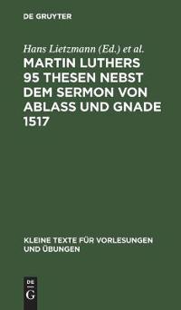 Martin Luthers 95 Thesen Nebst Dem Sermon Von Ablaß Und Gnade 1517