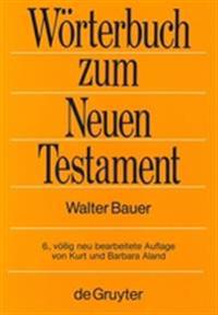 Griechisch-deutsches Woerterbuch zu den Schriften des Neuen Testaments und der fruhchristlichen Literatur