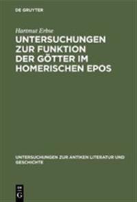 Untersuchungen Zur Funktion Der Götter Im Homerischen Epos