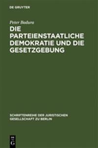 Die Parteienstaatliche Demokratie Und Die Gesetzgebung