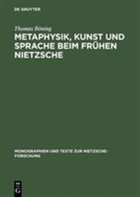 Metaphysik, Kunst Und Sprache Beim Frühen Nietzsche
