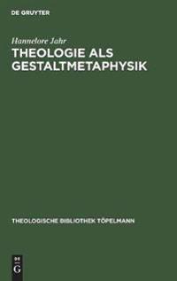 Theologie als Gestaltmetaphysik