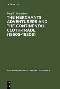 The Merchants Adventurers and the Continental Cloth-trade (1560s–1620s)