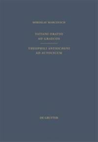 Tatiani Oratio ad Graecos. Theophili Antiocheni ad Autolycum