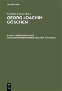 Georg Joachim Göschen, Band 3, Repertorium der Verlagskorrespondenz Göschen (1783-1828)