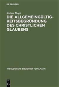 Die Allgemeingültigkeitsbegründung des christlichen Glaubens